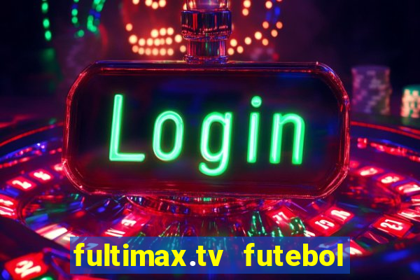 fultimax.tv futebol ao vivo